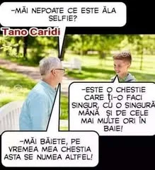 Mai nepoate ce este ala selfie? Tano caridi -este o chestie care ti-o faci singur, củ o sin...