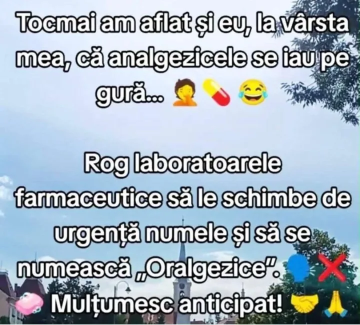 am aflat si eu, la varsta Tea, ca analgezicele se iau pe gura... Rog laboratoarele farmaceu...