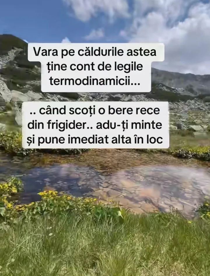 Vara pe caldurile astea tine cont de legile termodinamici... cand scoti O bere rece din fri...