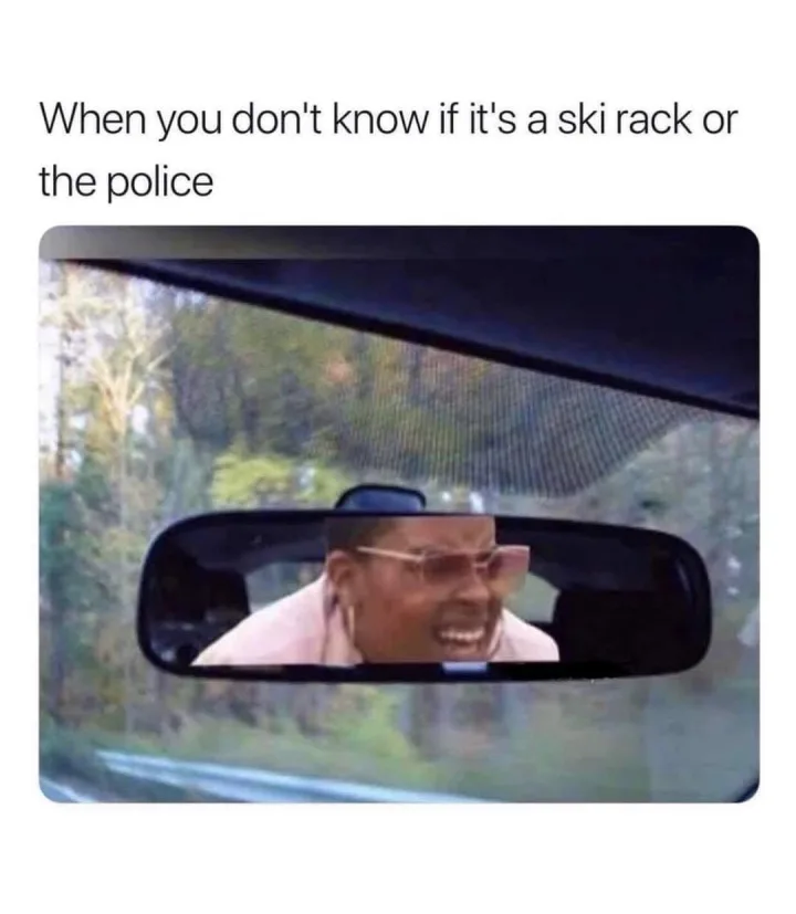 cu oglinda retrovizoare si text When you don t know if it s a a ski rack or the police