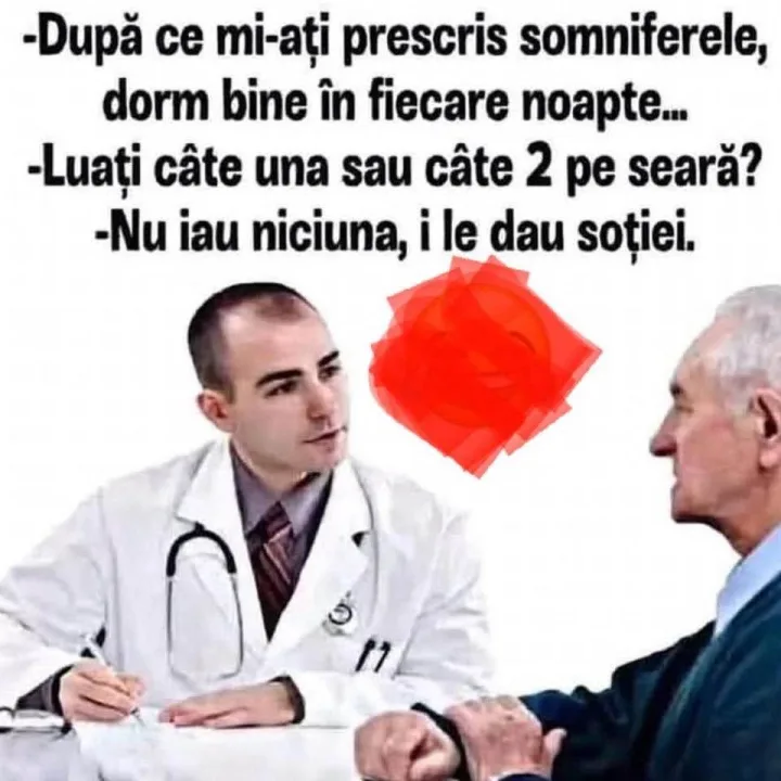Dupa ce mi-ati prescris somniferele, dorm bine in fiecare noapte... -Luati cate una sau cat...