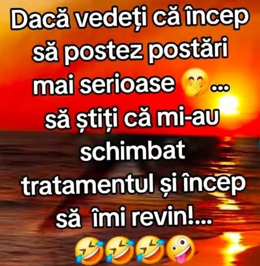 8 Daca vedeti ca incep sa postez postari mai serioase sa stiti ca mi-au schimbat tratamentu...