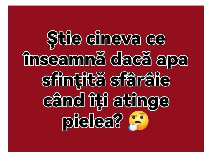 Stie cineva ce inseamna daca apa sfintita sfaraie cand iti atinge pielea?