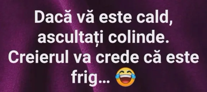 Daca va este cald, ascultati colinde. Creierul va crede ca este frig...