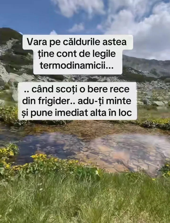 Vara pe caldurile astea astea tine cont de legile termodinamici... .cand scoti o bere rece...