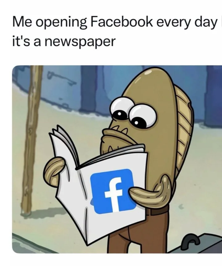 Me opening Facebook every day it s a newspaper ๑๕ f